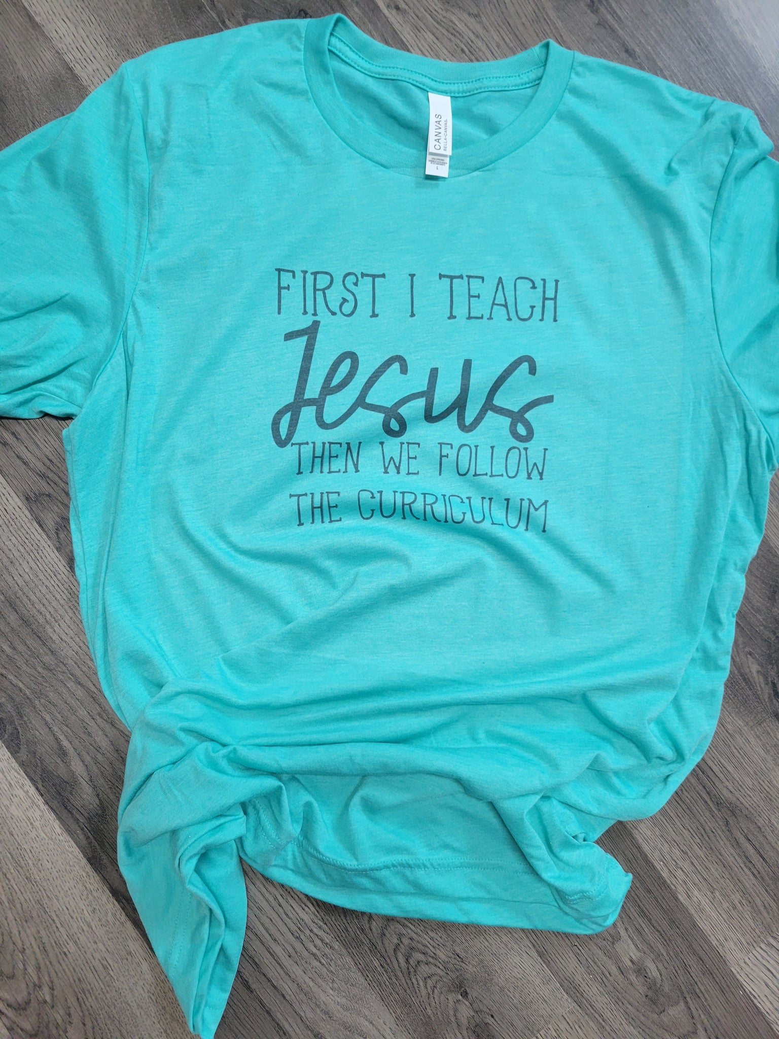 First I teach Jesus Then I teach Curriculum Tee
