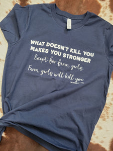 What Doesn't Kill You Funny Farm Girl Shirt